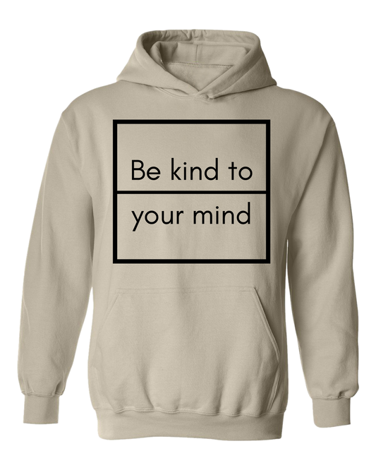 Be Kind To Your Mind Hoodie