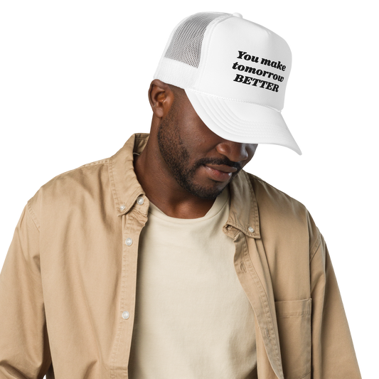 You Make Tomorrow Better Trucker Hat